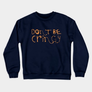 The Cringe Is Real - Can Live Without The Awkward Cringy Moments In Our Life Crewneck Sweatshirt